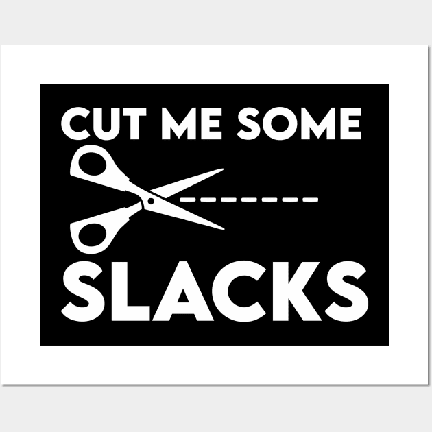 cut me some slacks Wall Art by Vortex.Merch